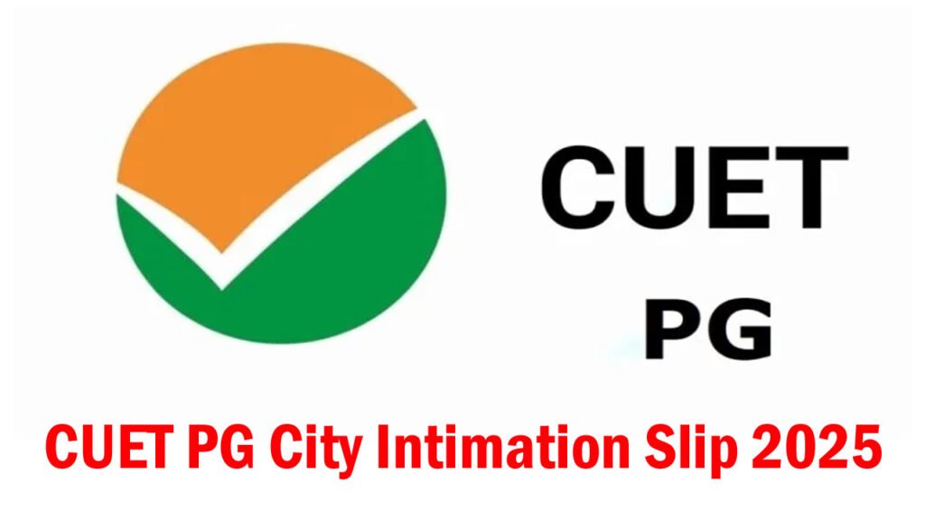 CUET PG City Intimation Slip 2025